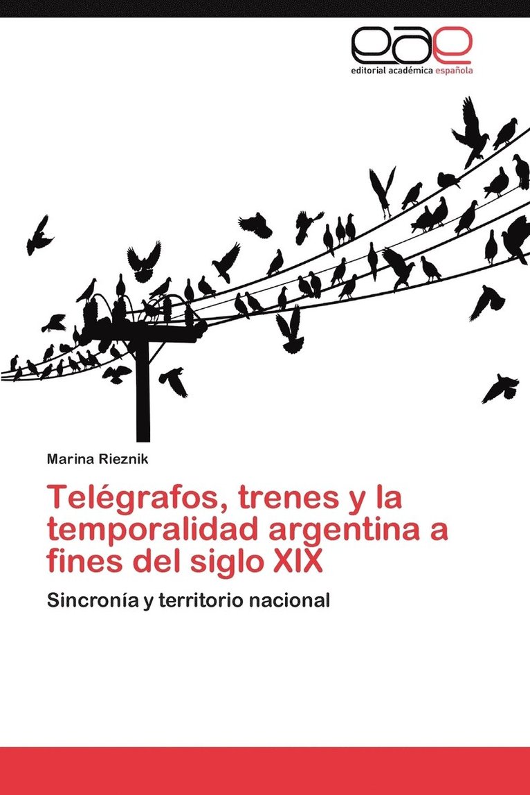 Telegrafos, Trenes y La Temporalidad Argentina a Fines del Siglo XIX 1