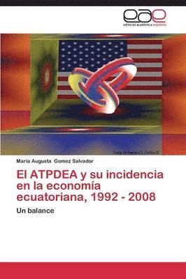 El Atpdea y Su Incidencia En La Economia Ecuatoriana, 1992 - 2008 1