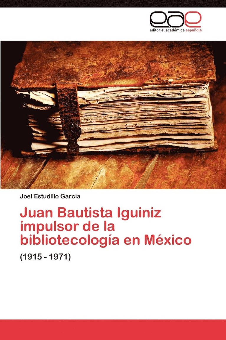 Juan Bautista Iguiniz Impulsor de La Bibliotecologia En Mexico 1