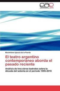 bokomslag El Teatro Argentino Contemporaneo Aborda El Pasado Reciente