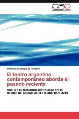 El Teatro Argentino Contemporaneo Aborda El Pasado Reciente 1