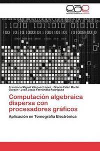 bokomslag Computacion Algebraica Dispersa Con Procesadores Graficos
