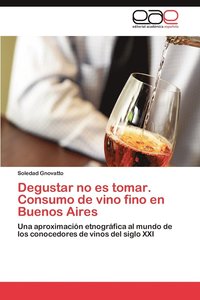 bokomslag Degustar No Es Tomar. Consumo de Vino Fino En Buenos Aires