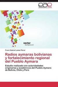 bokomslag Radios Aymaras Bolivianas y Fortalecimiento Regional del Pueblo Aymara