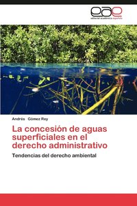 bokomslag La Concesion de Aguas Superficiales En El Derecho Administrativo