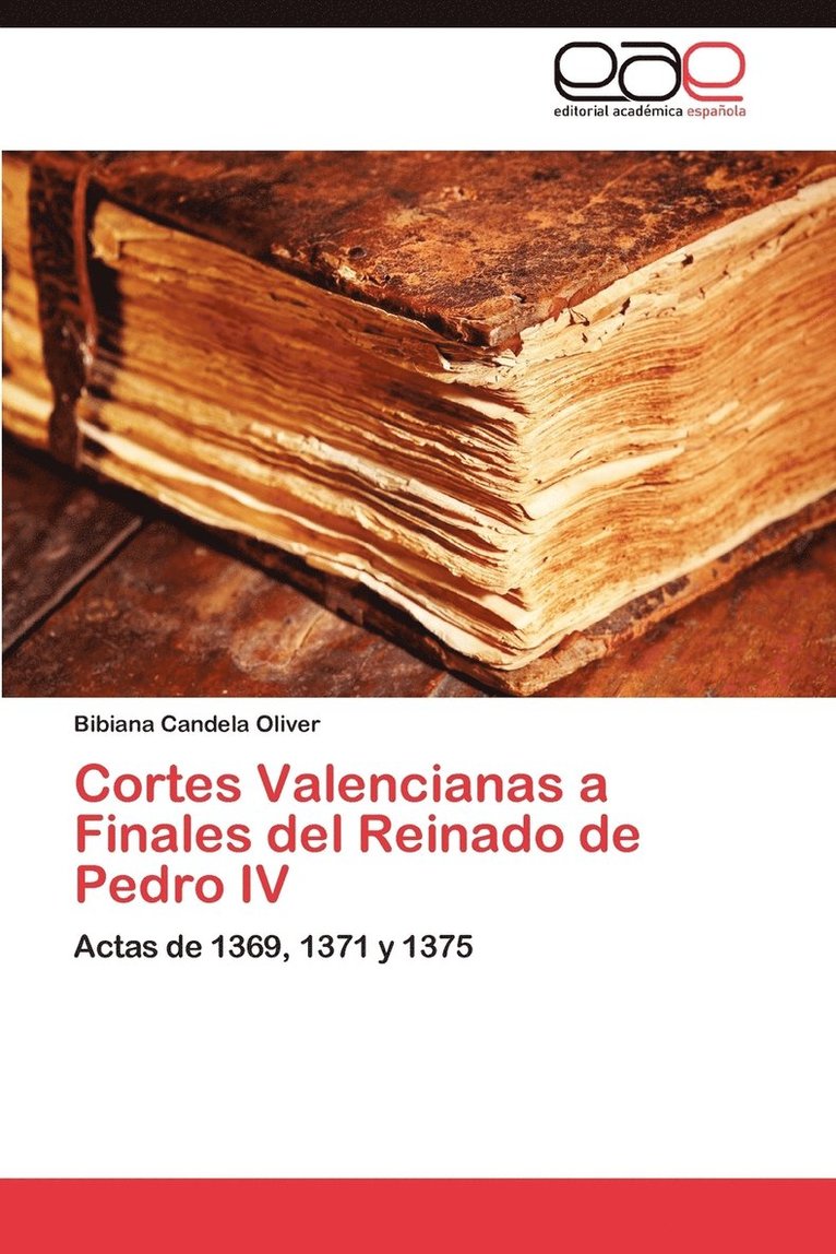 Cortes Valencianas a Finales del Reinado de Pedro IV 1