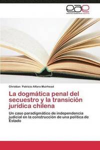 bokomslag La dogmtica penal del secuestro y la transicin jurdica chilena