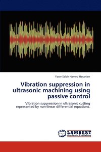 bokomslag Vibration suppression in ultrasonic machining using passive control