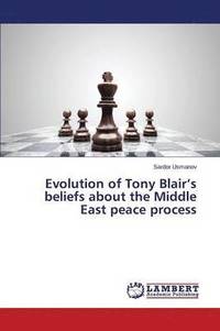 bokomslag Evolution of Tony Blair's beliefs about the Middle East peace process