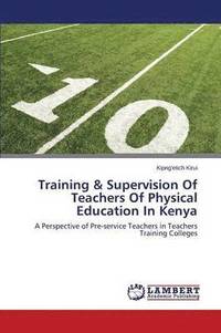 bokomslag Training & Supervision of Teachers of Physical Education in Kenya