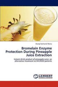 bokomslag Bromelain Enzyme Protection During Pineapple Juice Extraction
