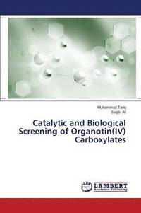 bokomslag Catalytic and Biological Screening of Organotin(iv) Carboxylates