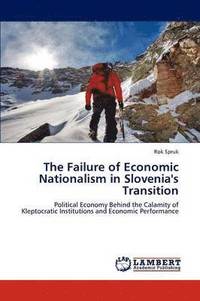 bokomslag The Failure of Economic Nationalism in Slovenia's Transition