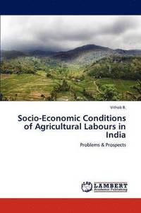 bokomslag Socio-Economic Conditions of Agricultural Labours in India