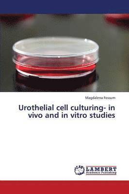 Urothelial cell culturing- in vivo and in vitro studies 1