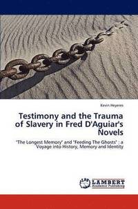 bokomslag Testimony and the Trauma of Slavery in Fred D'Aguiar's Novels