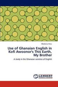 bokomslag Use of Ghanaian English in Kofi Awoonor's This Earth, My Brother