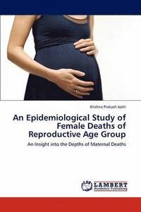 bokomslag An Epidemiological Study of Female Deaths of Reproductive Age Group