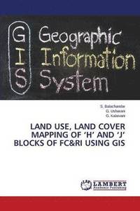 bokomslag Land Use, Land Cover Mapping of 'h' and 'j' Blocks of FC&Ri Using GIS