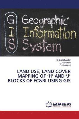 Land Use, Land Cover Mapping of 'h' and 'j' Blocks of FC&Ri Using GIS 1