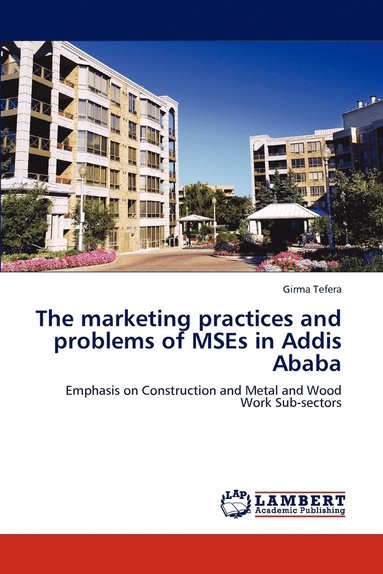 bokomslag The marketing practices and problems of MSEs in Addis Ababa