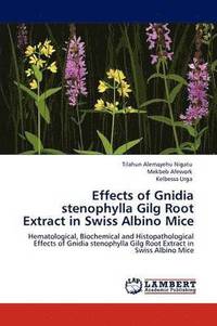 bokomslag Effects of Gnidia stenophylla Gilg Root Extract in Swiss Albino Mice