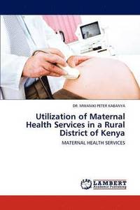 bokomslag Utilization of Maternal Health Services in a Rural District of Kenya