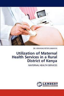 Utilization of Maternal Health Services in a Rural District of Kenya 1