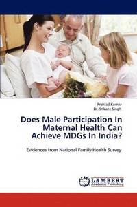bokomslag Does Male Participation in Maternal Health Can Achieve Mdgs in India?