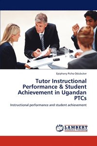 bokomslag Tutor Instructional Performance & Student Achievement in Ugandan PTCs