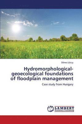Hydromorphological-geoecological foundations of floodplain management 1