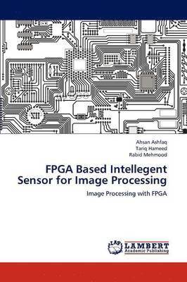 bokomslag FPGA Based Intellegent Sensor for Image Processing