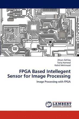 bokomslag FPGA Based Intellegent Sensor for Image Processing