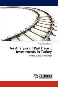 bokomslag An Analysis of Rail Transit Investments in Turkey