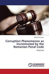bokomslag Corruption Phenomenon as Incriminated by the Romanian Penal Code