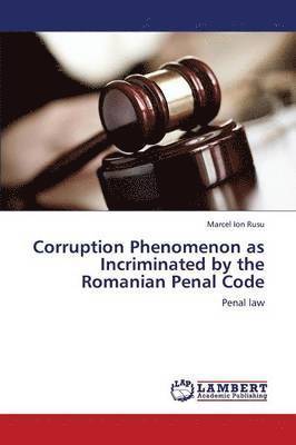 Corruption Phenomenon as Incriminated by the Romanian Penal Code 1