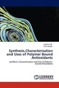 bokomslag Synthesis, Characterisation and Uses of Polymer Bound Antioxidants