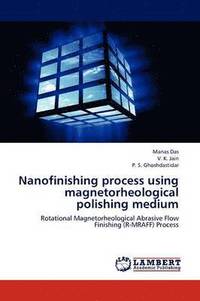 bokomslag Nanofinishing process using magnetorheological polishing medium