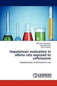 bokomslag Hepatotoxic evaluation in albino rats exposed to ceftriaxone