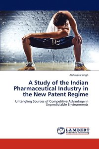 bokomslag A Study of the Indian Pharmaceutical Industry in the New Patent Regime