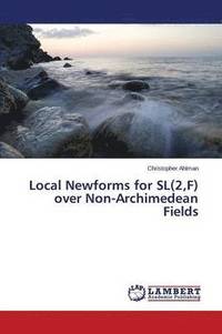 bokomslag Local Newforms for SL(2, F) Over Non-Archimedean Fields