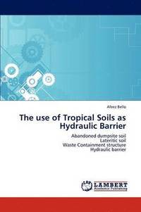 bokomslag The Use of Tropical Soils as Hydraulic Barrier