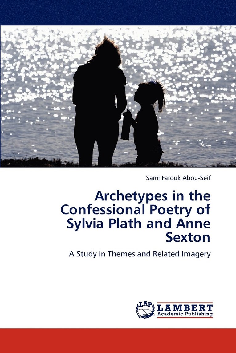 Archetypes in the Confessional Poetry of Sylvia Plath and Anne Sexton 1