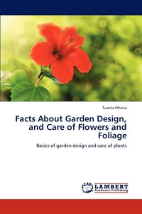bokomslag Facts About Garden Design, and Care of Flowers and Foliage