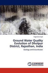 bokomslag Ground Water Quality Evolution of Dholpur District, Rajasthan, India