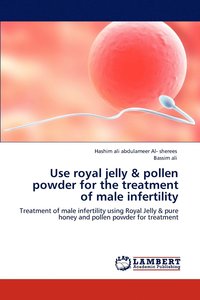 bokomslag Use Royal Jelly & Pollen Powder for the Treatment of Male Infertility