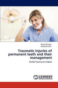 bokomslag Traumatic Injuries of permanent teeth and their management