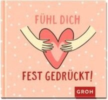 Groh Verlag - Fühl dich fest gedrückt!, Inbunden