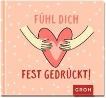 Groh Verlag - Fühl dich fest gedrückt!, Inbunden