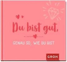 Groh Verlag - Du bist gut, genau so, wie du bist, Inbunden